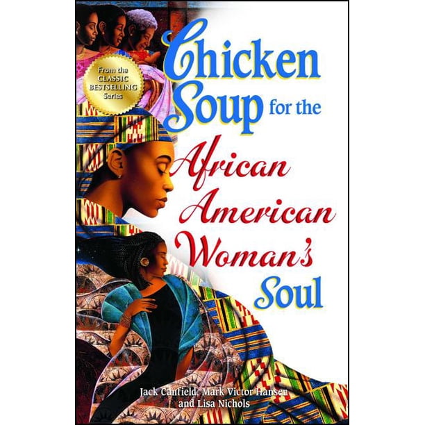 Chicken Soup for the Soul Chicken Soup for the African American Woman's Soul Laughter, Love