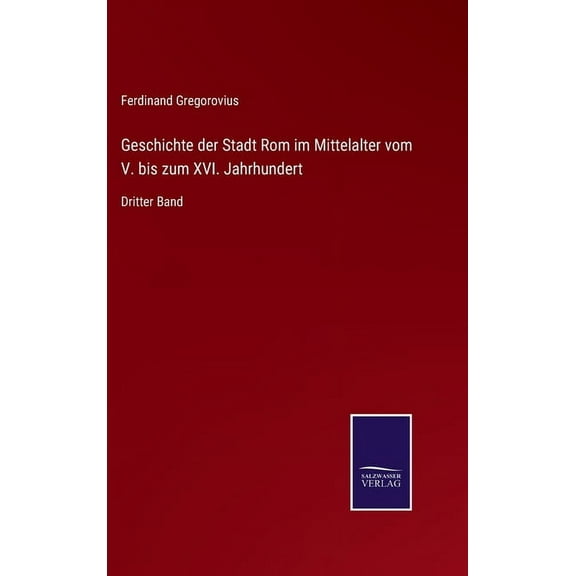 Geschichte der Stadt Rom im Mittelalter vom V. bis zum XVI. Jahrhundert: Dritter Band (Hardcover)