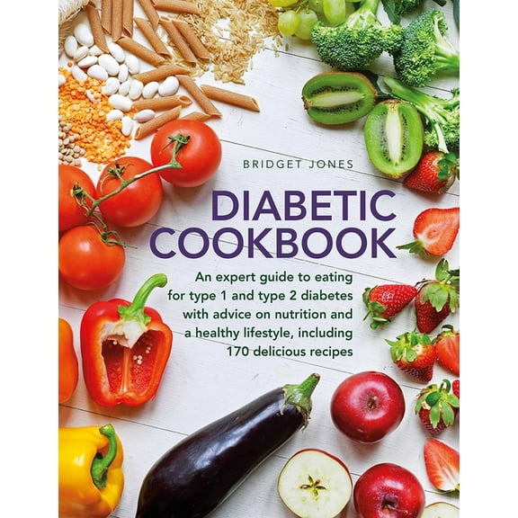 The Diabetic Cookbook: An Expert Guide to Eating for Type 1 and Type 2 Diabetes, with Advice on Nutrition and a Healthy , (Hardcover)