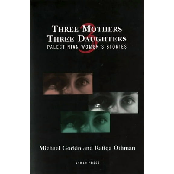 Cultural Studies: Three Mothers, Three Daughters : Palestinian Women's Stories (Paperback)
