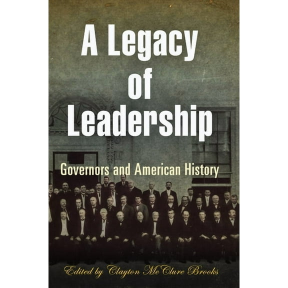 A Legacy of Leadership: Governors and American History, (Hardcover)