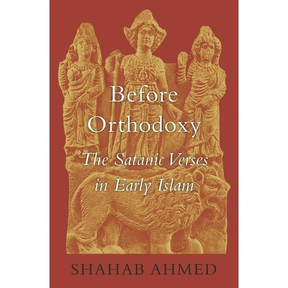 Before Orthodoxy: The Satanic Verses in Early Islam (Hardcover)