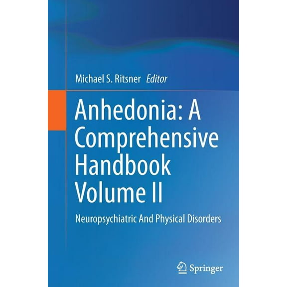 Anhedonia: A Comprehensive Handbook Volume II: Neuropsychiatric and Physical Disorders, (Paperback)