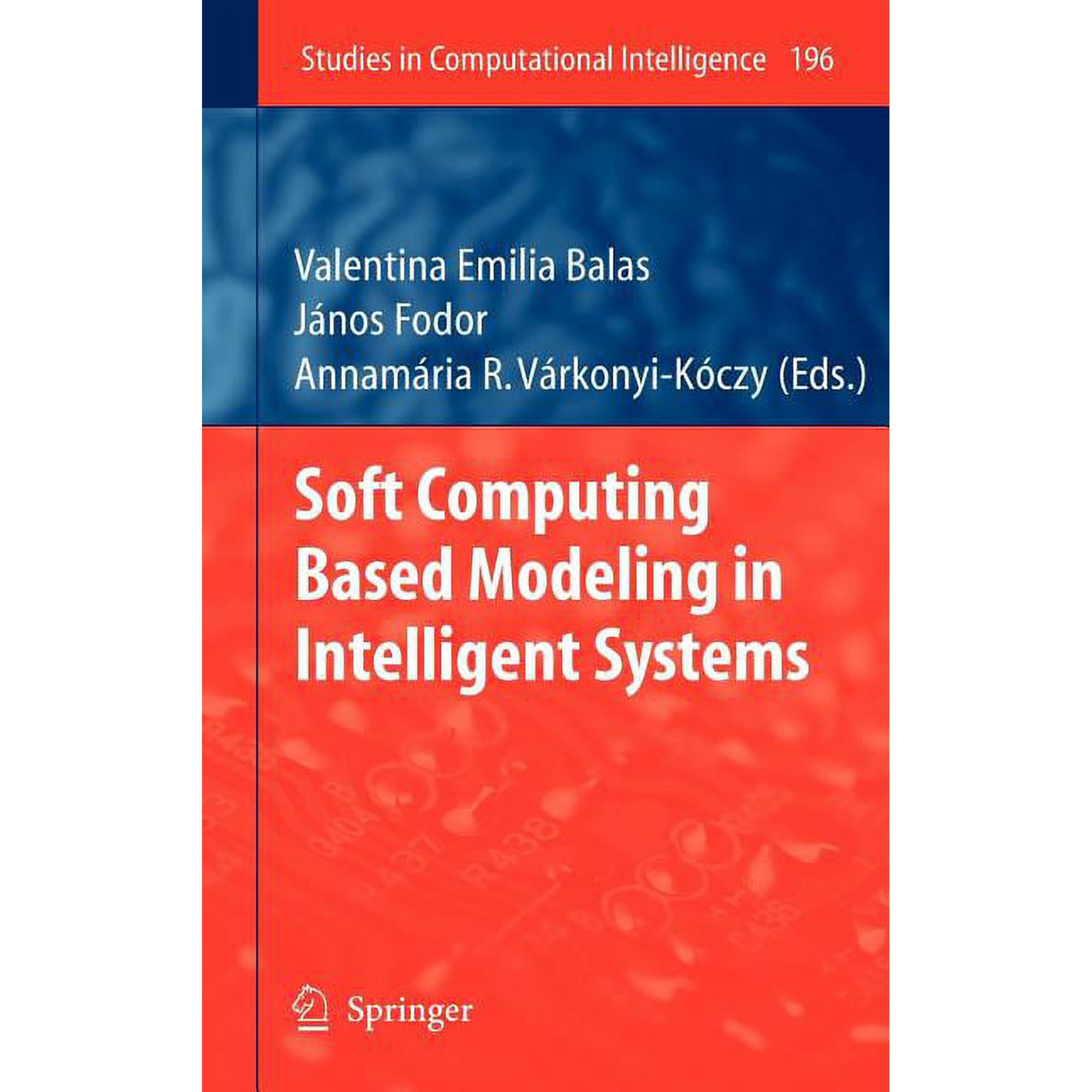 Studies in Computational Intelligence Soft Computing Based Modeling in Intelligent Systems Book 196 (Hardcover)