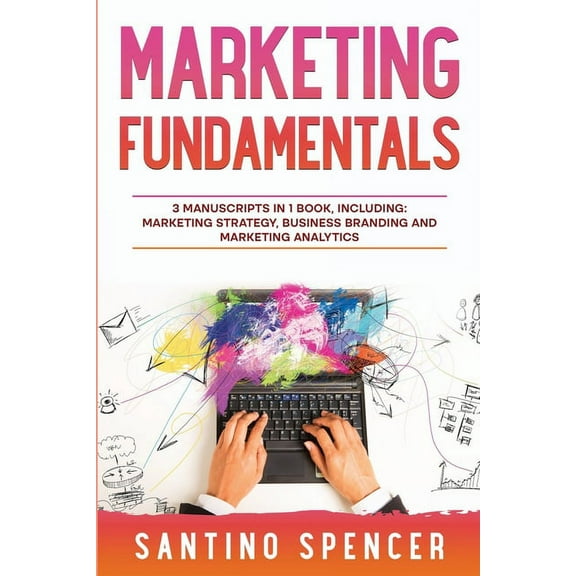 Marketing Management Marketing Fundamentals: 3-in-1 Guide to Master Marketing Strategy, Marketing Research, Advertising & Promotion, Book 10, (Paperback)
