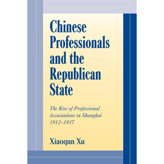 Cambridge Modern China Chinese Professionals and the Republican State: The Rise of Professional Associations in Shanghai, 1912 1937, (Paperback)
