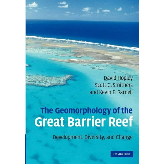 The Geomorphology of the Great Barrier Reef: Development, Diversity and Change, (Paperback)