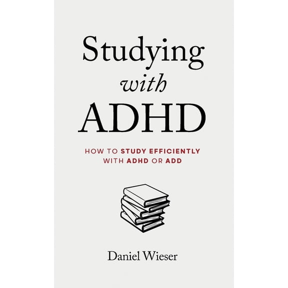 Studying with ADHD: How to Study Efficiently with ADHD or ADD, (Paperback)