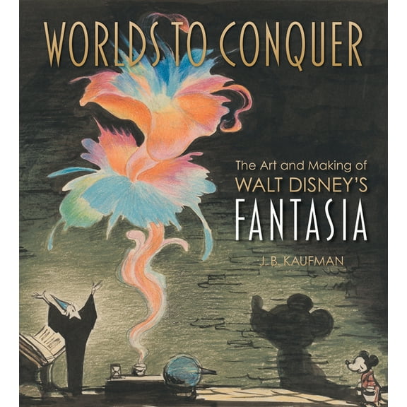 Worlds to Conquer: The Art & Making of Walt Disney's Fantasia, (Hardcover)