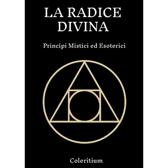 La Radice Divina: Principi Mistici Ed Esoterici, (Paperback)