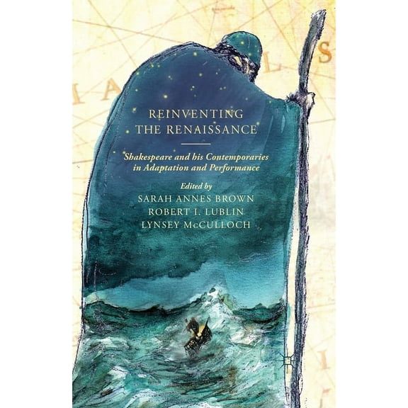 Reinventing the Renaissance: Shakespeare and His Contemporaries in Adaptation and Performance, (Paperback)