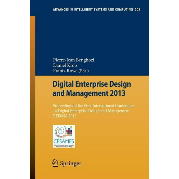 Advances in Intelligent Systems and Comp Digital Enterprise Design and Management 2013: Proceedings of the First International Conference on Digital Enterprise D, Book 205, (Paperback)