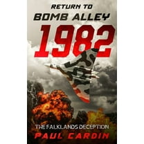 Return to Bomb Alley 1982: The Falklands Deception, (Paperback)