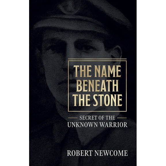 The Name Beneath the Stone : Secret of the Unknown Warrior (Paperback)