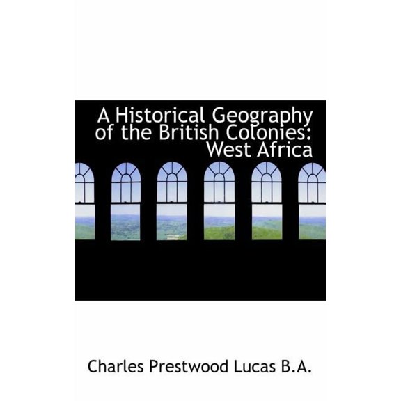 A Historical Geography of the British Colonies : West Africa (Paperback)