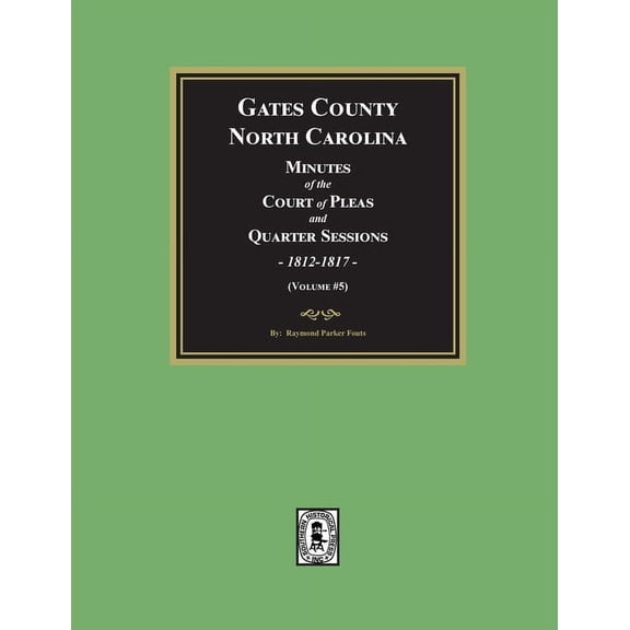Gates County, North Carolina Minutes of the Court of Pleas and Quarter Sessions, 1812-1817. (Volume #5), (Paperback)