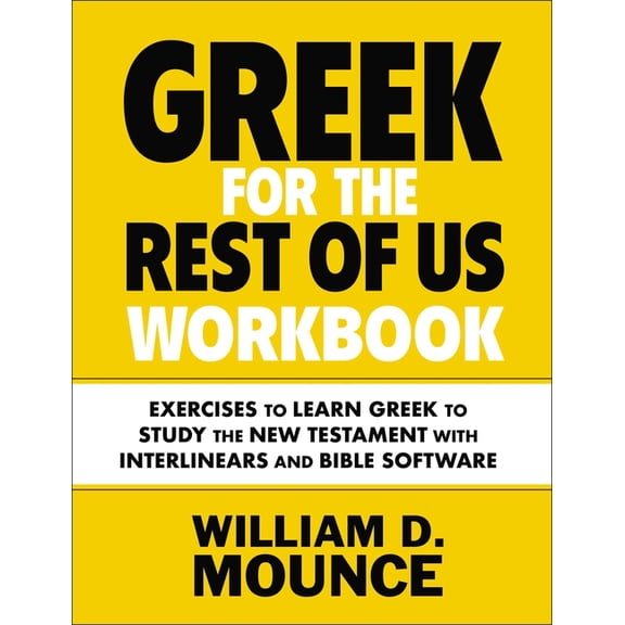 Greek for the Rest of Us Workbook: Exercises to Learn Greek to Study the New Testament with Interlinears and Bible Softw, (Paperback)