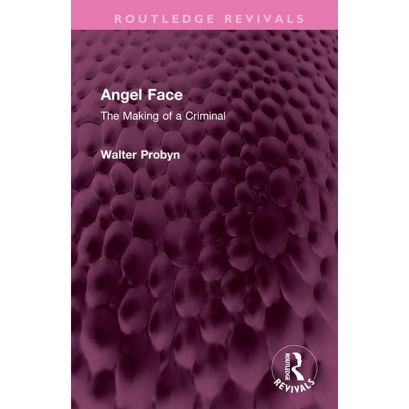 Routledge Revivals Angel Face: The Making of a Criminal, (Hardcover)
