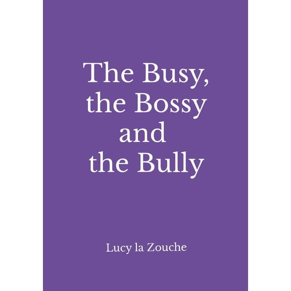 The Busy, the Bossy & the Bully, (Paperback)