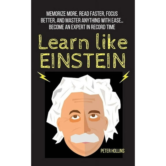 Learn Like Einstein: Memorize More, Read Faster, Focus Better, and Master Anything With Ease... Become An Expert in Reco, (Paperback)