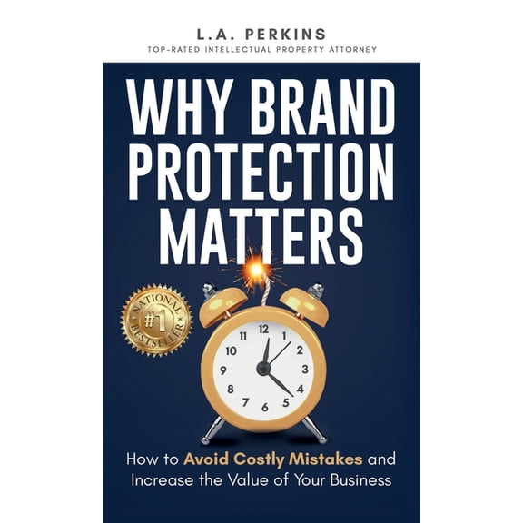 Why Brand Protection Matters: How to Avoid Costly Mistakes and Increase the Value of Your Business, (Hardcover)