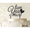 thumbnail image 1 of Love You More Wedding Cake Topper Personalized Matt Black Cake Topper Color Option Available 6-7 Inches Wide, 1 of 1
