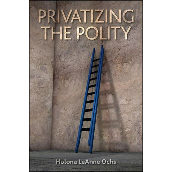 Privatizing the Polity, (Hardcover)