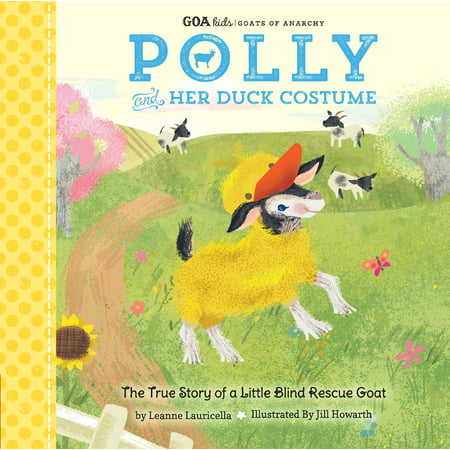 GOA Kids - Goats of Anarchy: Polly and Her Duck Costume : + The true story of a little blind rescue (Best Duck Boat Blind)