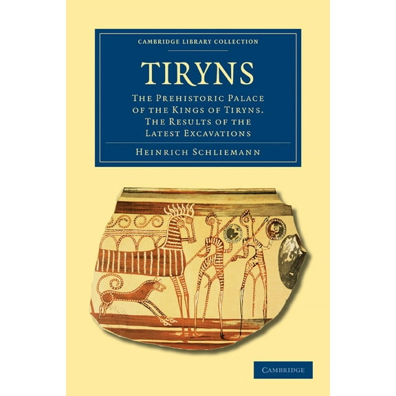Cambridge Library Collection - Archaeolo Tiryns, (Paperback)