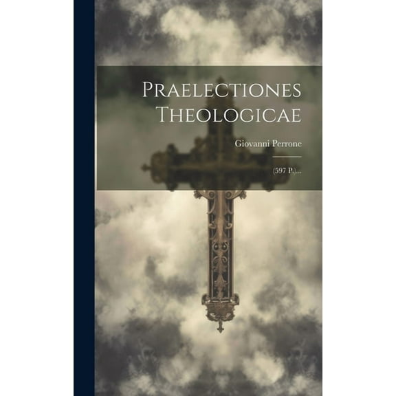 Praelectiones Theologicae : (597 P.)... (Hardcover)