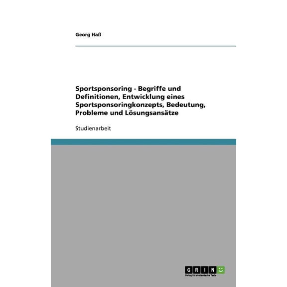 Sportsponsoring: Entwicklung eines Sportsponsoringkonzepts: Begriffe und Definitionen, Bedeutung, Probleme und Lösungsan, (Paperback)