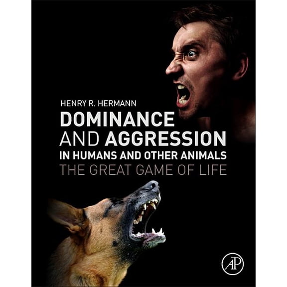 Dominance and Aggression in Humans and Other Animals: The Great Game of Life, (Paperback)
