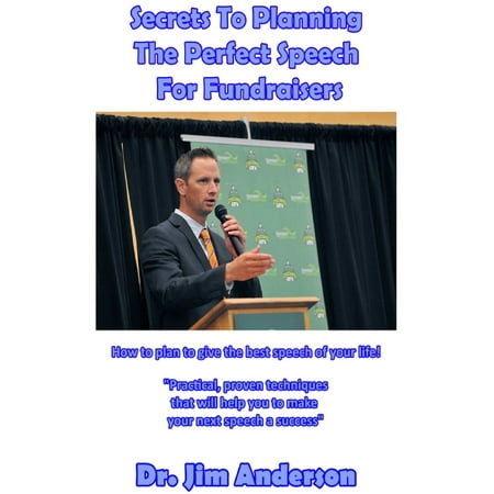 Secrets To Planning The Perfect Speech For Fundraisers: How To Plan To Give The Best Speech Of Your Life! - (Best Money Making Fundraisers)