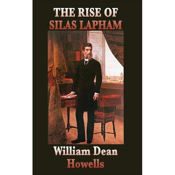 The Rise of Silas Lapham: A Classic Novel of American Realism, (Hardcover)