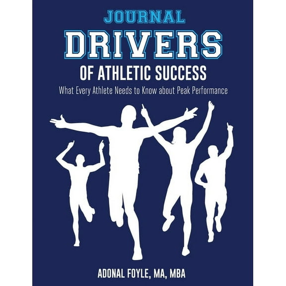 Drivers of Athletic Success The Journal: What Every Athlete Needs to Know about Peak Performance, (Paperback)