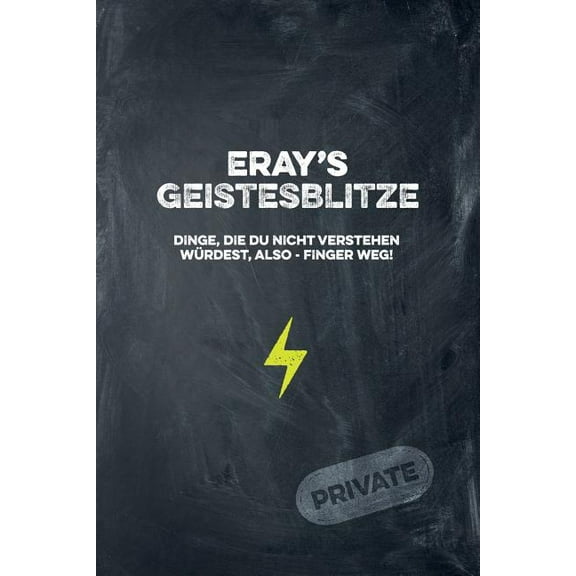 Eray's Geistesblitze - Dinge, die du nicht verstehen würdest, also - Finger weg! Private: Cooles Notizbuch ca. A5 für alle Männer 108 Seiten mit Punkteraster (Paperback)