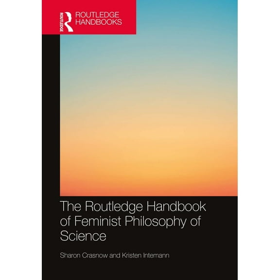 Routledge Handbooks in Philosophy The Routledge Handbook of Feminist Philosophy of Science, (Paperback)