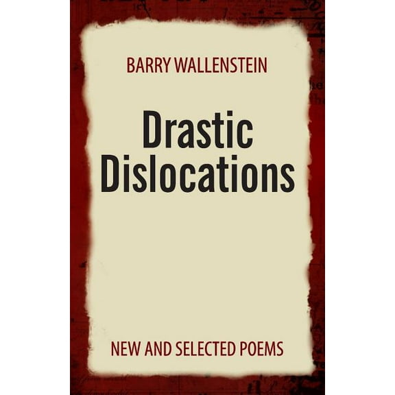 Drastic Dislocations: New and Selected Poems, Firsttion ed. (Paperback)