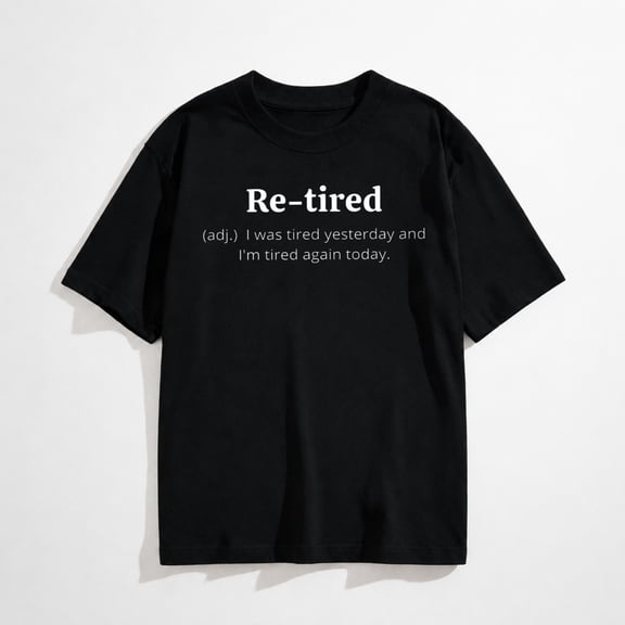 Re-Tired Funny Definition - Humorous Gift or Retirement T-Shirt