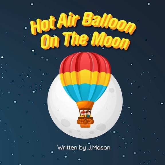 Hot Air Balloon On The Moon: A Rhyming Picture Book, (Paperback)