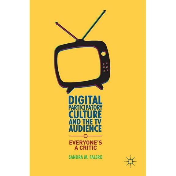 Digital Participatory Culture and the TV Audience: Everyone's a Critic, (Hardcover)