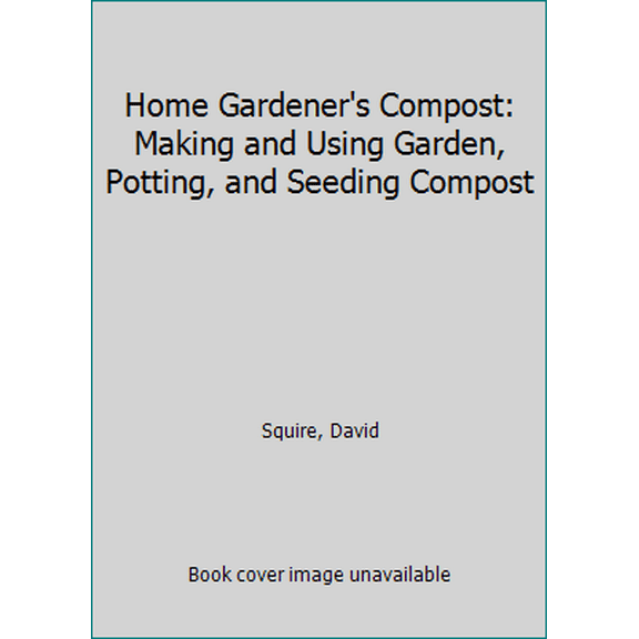 Pre-Owned Home Gardener's Compost: Making and Using Garden, Potting, and Seeding Compost (Paperback) 1580117341 9781580117340