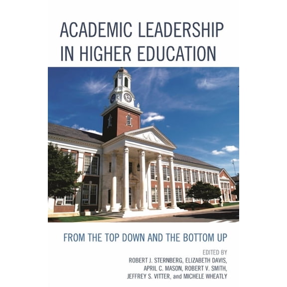 Academic Leadership in Higher Education: From the Top Down and the Bottom Up, (Hardcover)