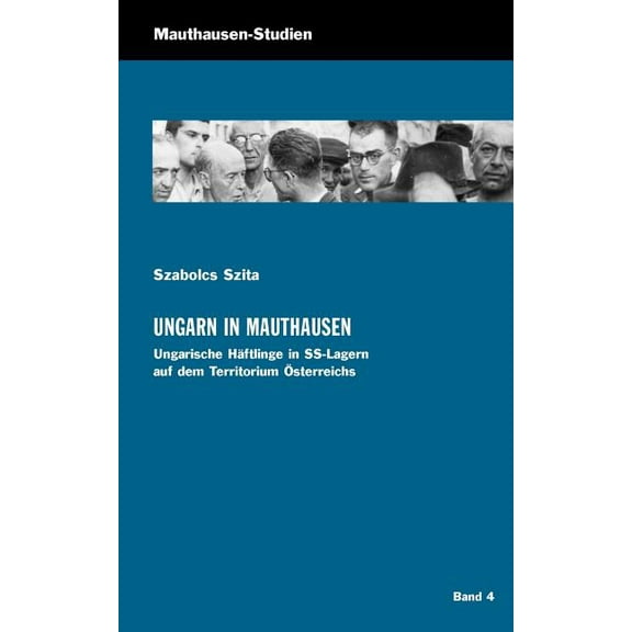 Ungarn in Mauthausen: Ungarische HÃ¤ftlinge in SS-Lagern auf dem Territorium Ãsterreichs, (Paperback)