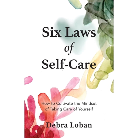 Six Laws of Self-Care: How to Cultivate the Mindset of Taking Care of Yourself, (Paperback)