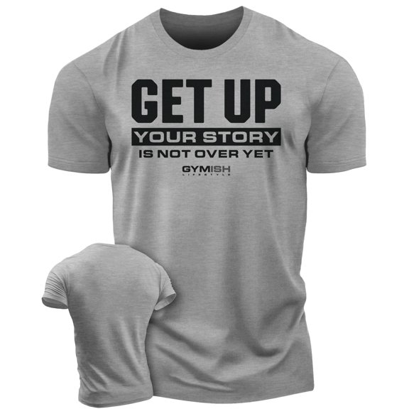 Gymish Your Story Is Not Over Yet Workout T-Shirt – Motivational Gym Shirt for Men, Get Up Lifting Tee, Men’s Athletic Workout Apparel