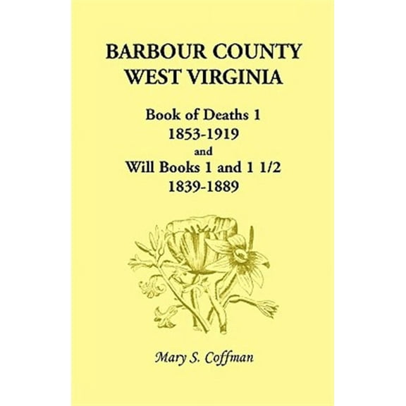 Barbour County, West Virginia, Book of Deaths 1, 1853-1919 and Will Books 1 and 1 1/2, 1839-1889