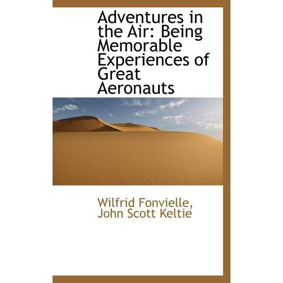Adventures in the Air : Being Memorable Experiences of Great Aeronauts (Hardcover)