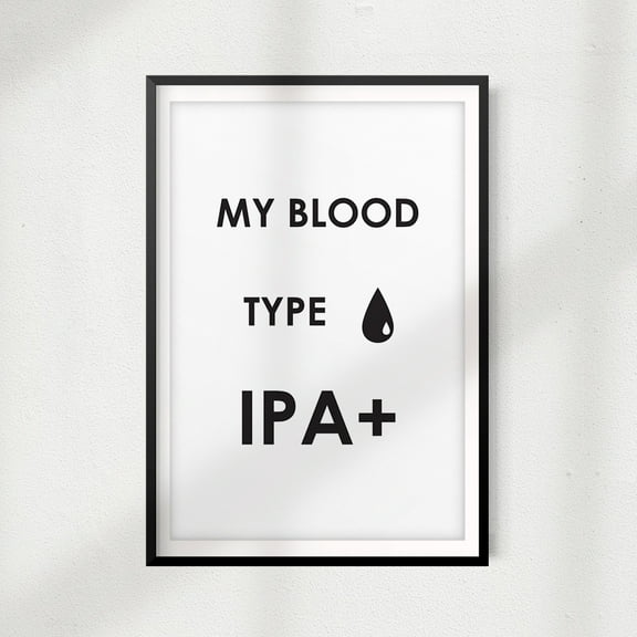 My Blood Type IPA 11" x 14" UNFRAMED Print Drink Décor, Quote Wall Art
