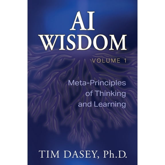 AI Wisdom Volume 1: Meta-Principles of Thinking and Learning, (Paperback)